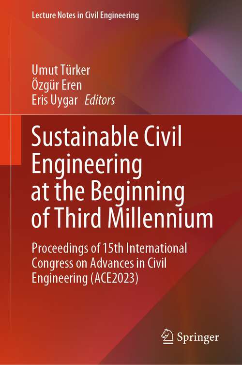 Book cover of Sustainable Civil Engineering at the Beginning of Third Millennium: Proceedings of 15th International Congress on Advances in Civil Engineering (ACE2023) (2024) (Lecture Notes in Civil Engineering #481)