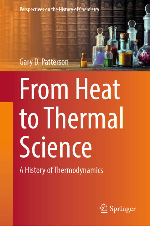 Book cover of From Heat to Thermal Science: A History of Thermodynamics (Perspectives on the History of Chemistry)