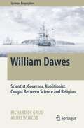 William Dawes: Scientist, Governor, Abolitionist: Caught Between Science and Religion (Springer Biographies)
