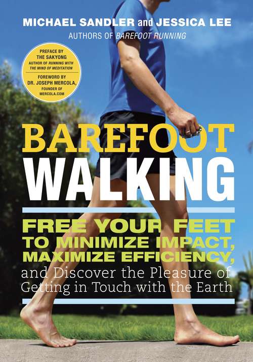 Barefoot Walking: Free Your Feet to Minimize Impact, Maximize Efficiency, and Discover the Pleasure of Getting in Touch with the Earth