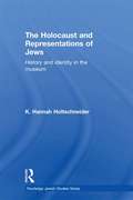 The Holocaust and Representations of Jews: History and Identity in the Museum (Routledge Jewish Studies Series)