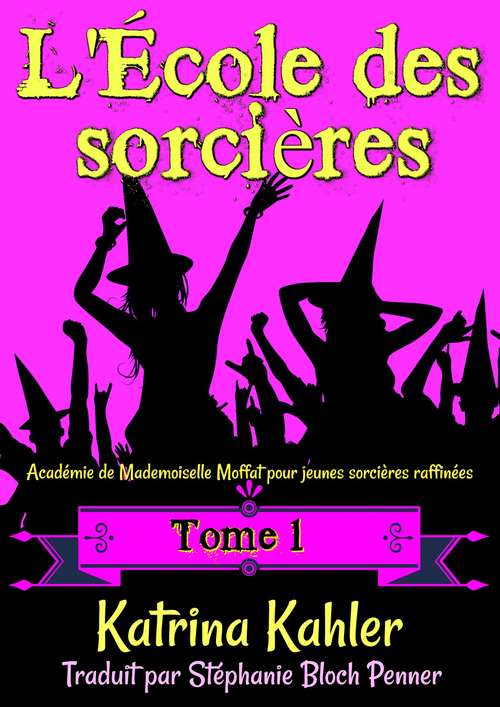 Book cover of L'École des sorcières: Tome 1- Académie de Mademoiselle Moffat pour  jeunes sorcières raffinées (L’École des sorcières #1)