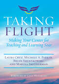 Taking Flight: Making Your Center for Teaching and Learning Soar