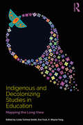 Indigenous and Decolonizing Studies in Education: Mapping the Long View (Indigenous and Decolonizing Studies in Education)