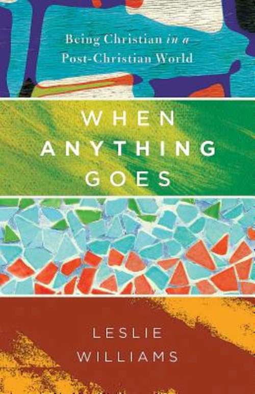 Book cover of When Anything Goes: Being Christian in a Post-Christian World