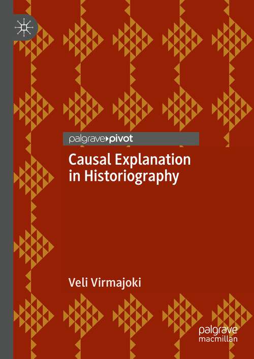 Book cover of Causal Explanation in Historiography (1st ed. 2023)