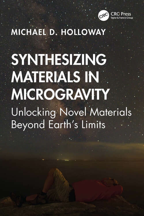 Book cover of Synthesizing Materials in Microgravity: Unlocking Novel Materials Beyond Earth's Limits (1) (Off-world Science & Engineering Series)