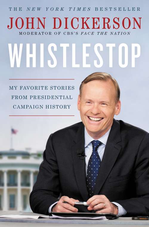 Book cover of Whistlestop: My Favorite Stories from Presidential Campaign History