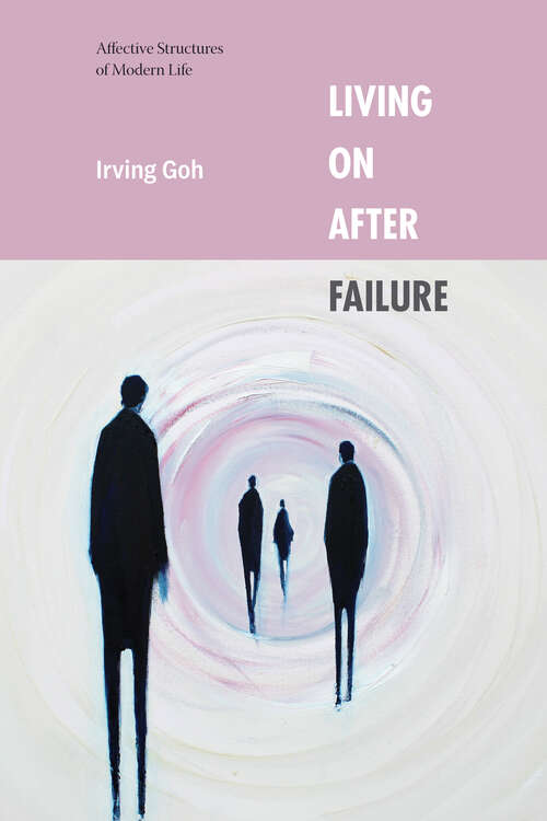 Book cover of Living On After Failure: Affective Structures of Modern Life