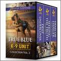 True Blue K-9 Unit Collection Vol 2 (True Blue K-9 Unit)