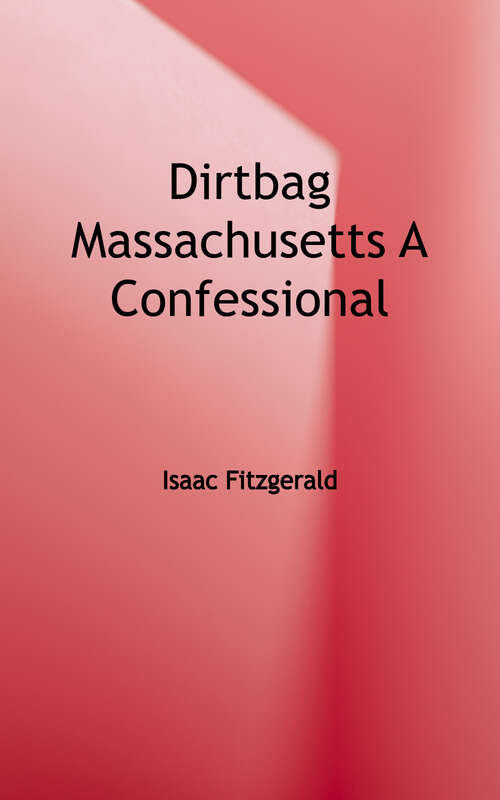 Book cover of Dirtbag, Massachusetts: A Confessional