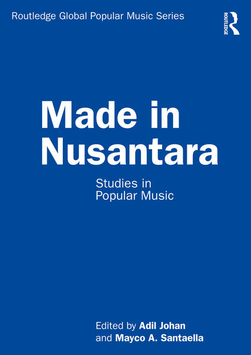 Made in Nusantara: Studies in Popular Music (Routledge Global Popular Music Series)