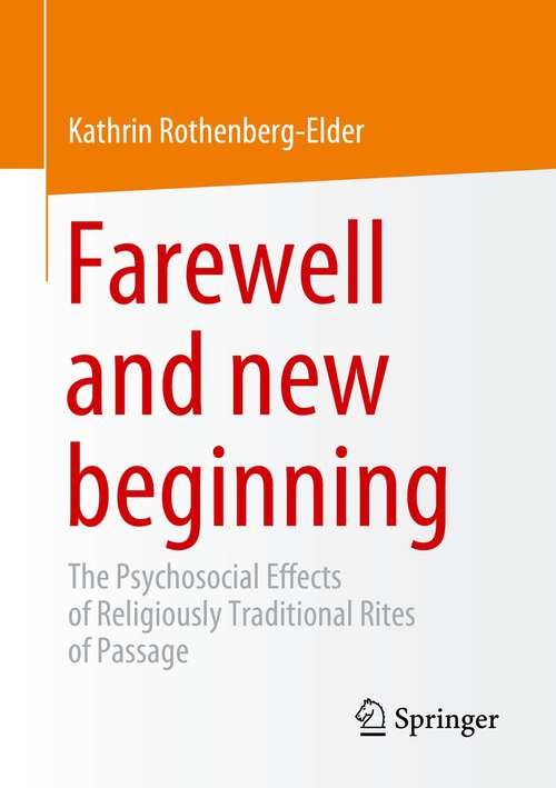 Book cover of Farewell and new beginning: The Psychosocial Effects of Religiously Traditional Rites of Passage (1st ed. 2023)