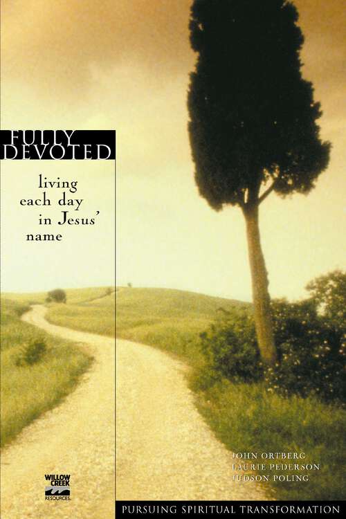 Book cover of Fully Devoted: Living Each Day in Jesus' Name (Pursuing Spiritual Transformation)