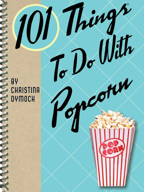 Book cover of 101 Things To Do With Popcorn (101 Things To Do With)