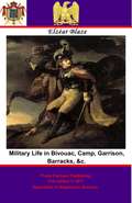 Military Life in Bivouac, Camp, Garrison, Barracks, &c.