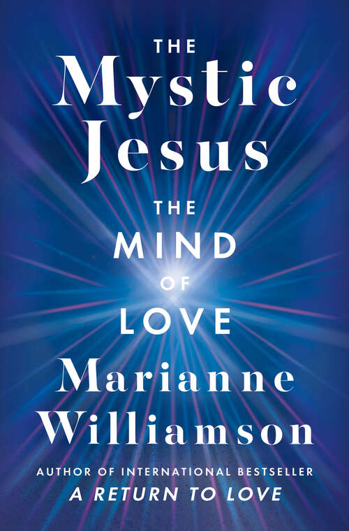 Book cover of The Mystic Jesus: The Mind of Love (The Marianne Williamson Series)