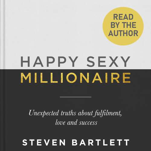 Book cover of Happy Sexy Millionaire: Unexpected Truths about Fulfilment, Love and Success