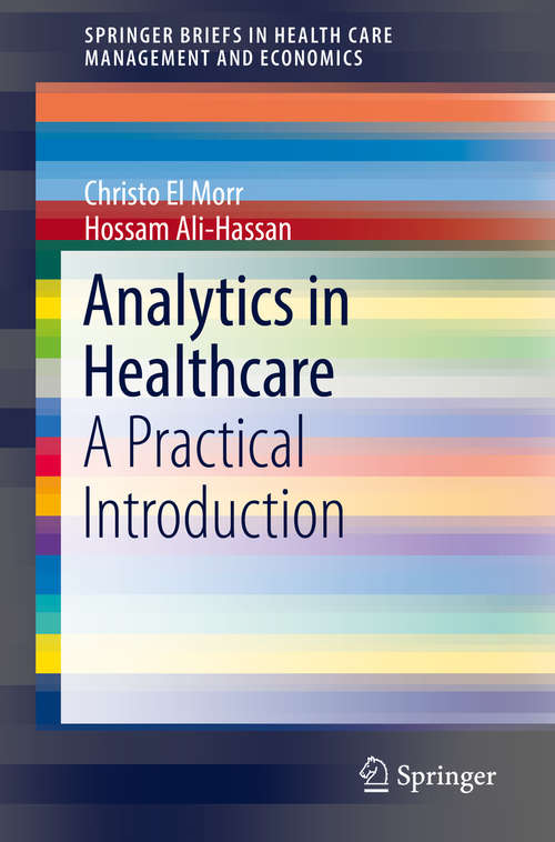 Analytics in Healthcare: A Practical Introduction (SpringerBriefs in Health Care Management and Economics)