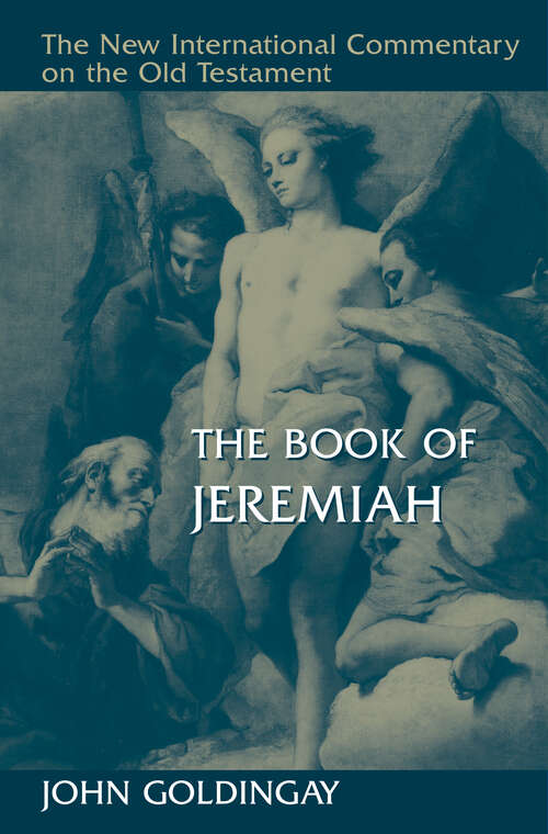 The Book of Jeremiah: The Book, The Man, The Message (New International Commentary on the Old Testament (NICOT))
