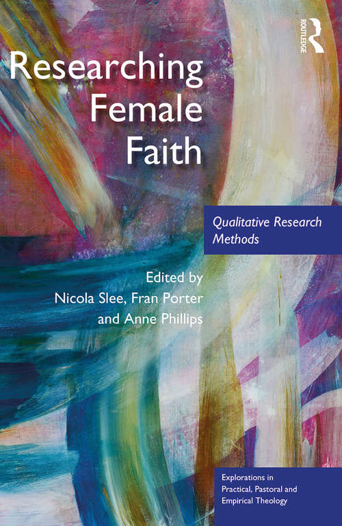 Researching Female Faith: Qualitative Research Methods (Explorations in Practical, Pastoral and Empirical Theology)
