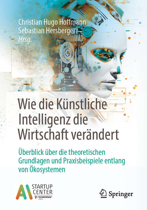 Book cover of Wie die Künstliche Intelligenz die Wirtschaft verändert: Überblick über die theoretischen Grundlagen und Praxisbeispiele entlang von Ökosystemen