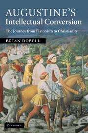 Book cover of Augustine's Intellectual Conversion: The Journey from Platonism to Christianity