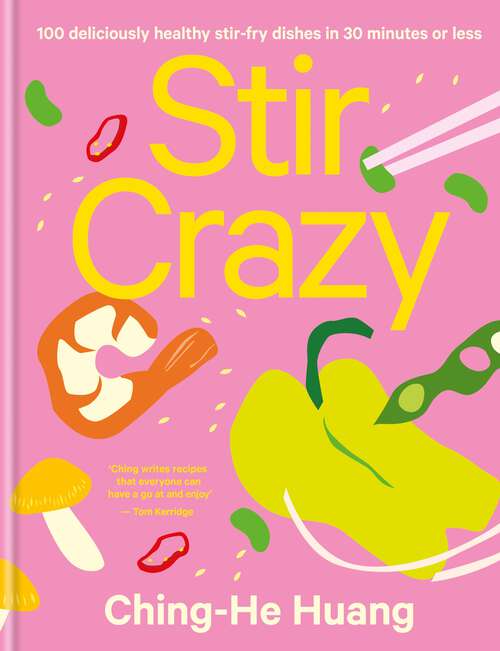 Stir Crazy: 100 Deliciously Healthy Stir-fry Recipes (Ching He Huang)