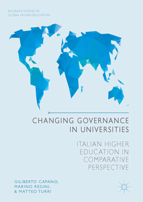 Changing Governance in Universities: Italian Higher Education in Comparative Perspective (Palgrave Studies in Global Higher Education)