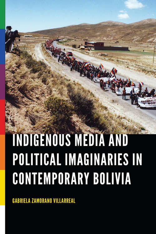 Book cover of Indigenous Media and Political Imaginaries in Contemporary Bolivia
