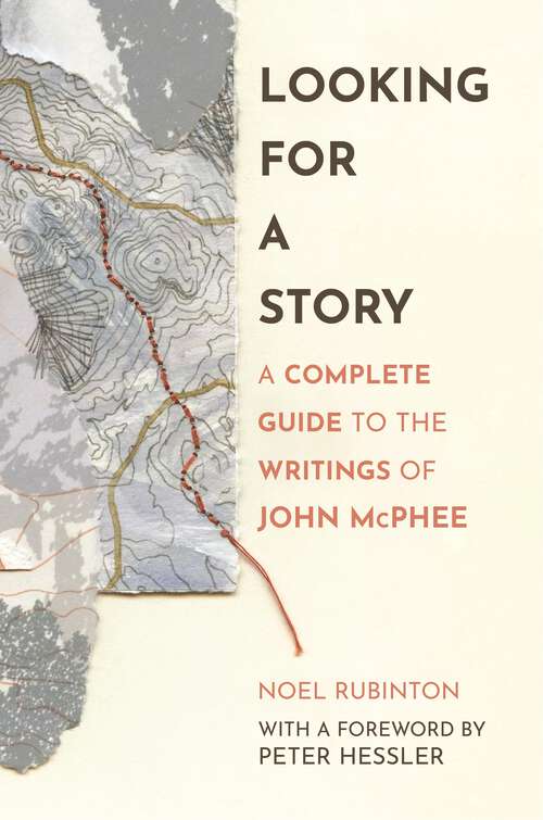 Book cover of Looking for a Story: A Complete Guide to the Writings of John McPhee
