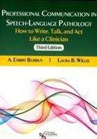 Professional Communication In Speech-Language Pathology: How To Write, Talk, And Act Like A Clinician