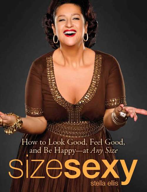 Book cover of Size Sexy: How to Look Good, Feel Good, and Be Happy - At Any Size
