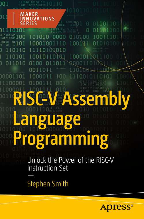 Book cover of RISC-V Assembly Language Programming: Unlock the Power of the RISC-V Instruction Set (1st ed.) (Maker Innovations Series)