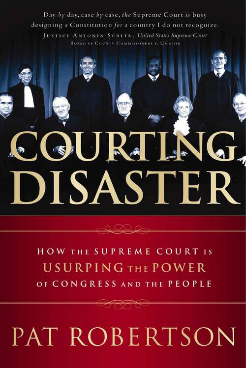 Book cover of Courting Disaster: How the Supreme Court is Usurping the Power of Congress and the People