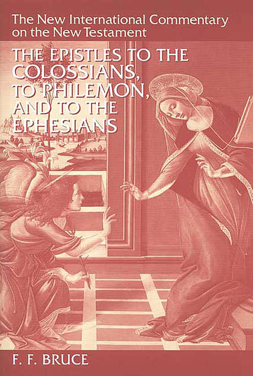 The Epistles to the Colossians, to Philemon, and to the Ephesians (The New International Commentary on the New Testament)