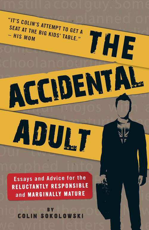 Book cover of The Accidental Adult: Essays and Advice for the Reluctantly Responsible and Marginally Mature