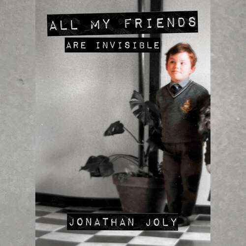 Book cover of All My Friends Are Invisible: the inspirational childhood memoir