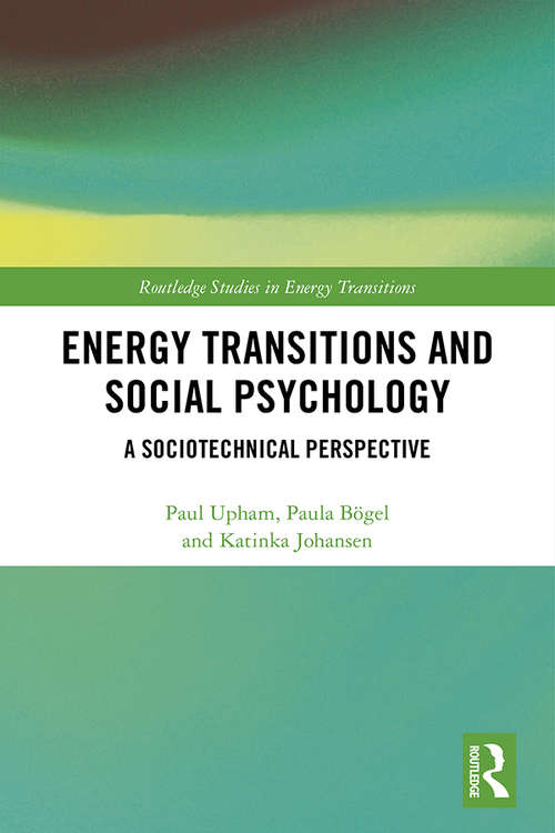 Energy Transitions and Social Psychology: A Sociotechnical Perspective (Routledge Studies in Energy Transitions)