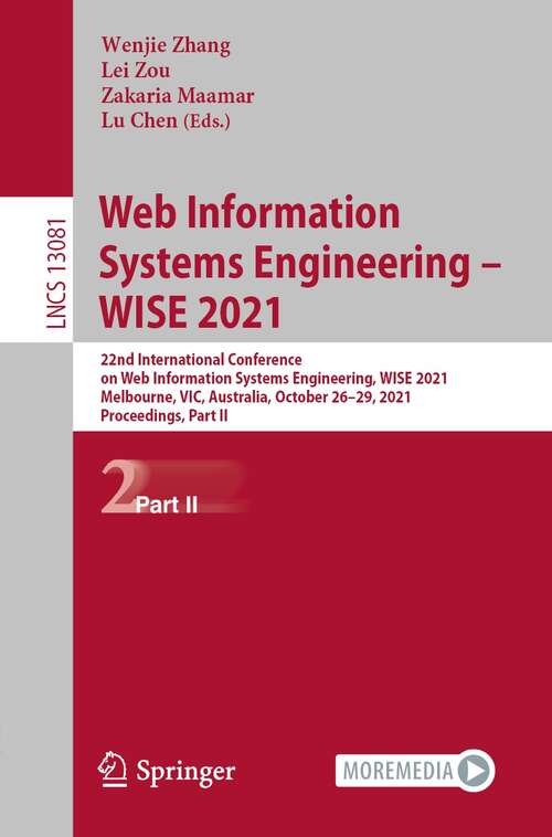 Web Information Systems Engineering – WISE 2021: 22nd International Conference on Web Information Systems Engineering, WISE 2021, Melbourne, VIC, Australia, October 26–29, 2021, Proceedings, Part II (Lecture Notes in Computer Science #13081)