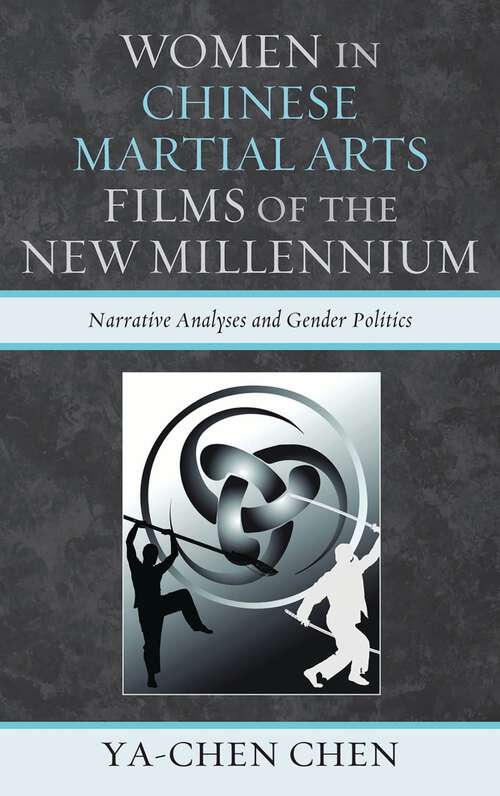 Book cover of Women in Chinese Martial Arts Films of the New Millennium: Narrative Analyses and Gender Politics