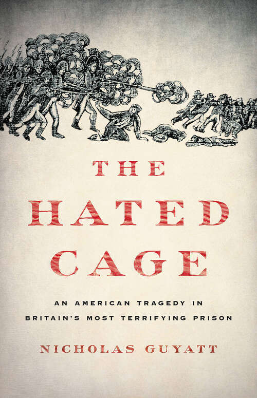 Book cover of The Hated Cage: An American Tragedy in Britain's Most Terrifying Prison