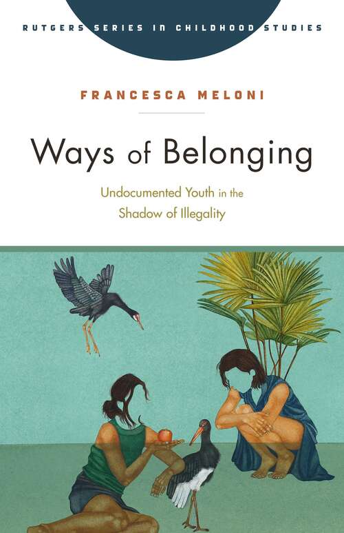 Book cover of Ways of Belonging: Undocumented Youth in the Shadow of Illegality (Rutgers Series in Childhood Studies)