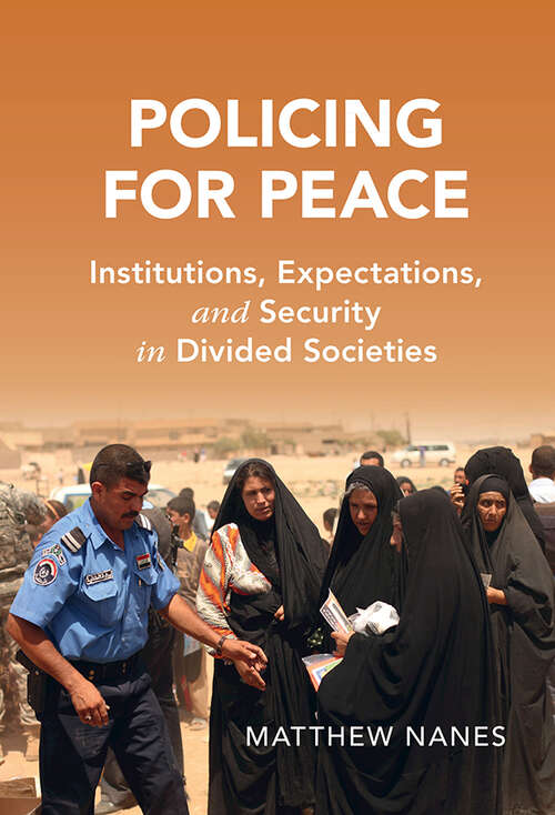 Book cover of Policing for Peace: Institutions, Expectations, and Security in Divided Societies (Cambridge Studies in Law and Society)