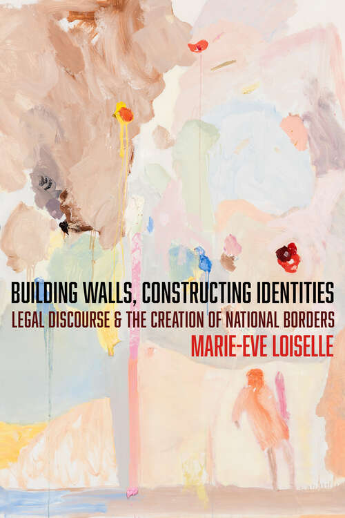 Book cover of Building Walls, Constructing Identities: Legal Discourse and the Creation of National Borders (The Cultural Lives of Law)