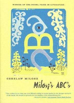 Milosz's ABC's: Memories, Dreams and Reflections from the Nobel Laureate