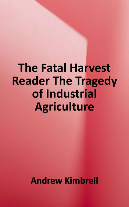 Book cover of The Fatal Harvest Reader: The Tragedy of Industrial Agriculture