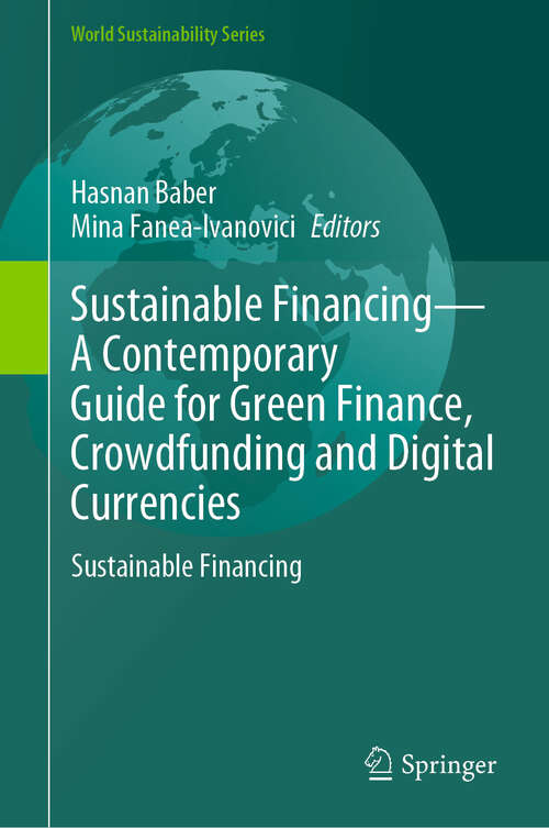 Book cover of Sustainable Financing—A Contemporary Guide for Green Finance, Crowdfunding and Digital Currencies: Sustainable Financing (World Sustainability Series)