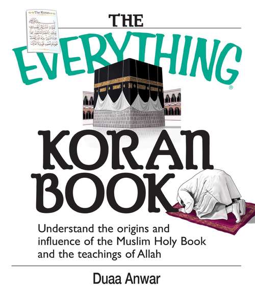 Book cover of The Everything Koran Book: Understand The Origins And Influence Of The Muslim Holy Book And The Teachings Of Allah