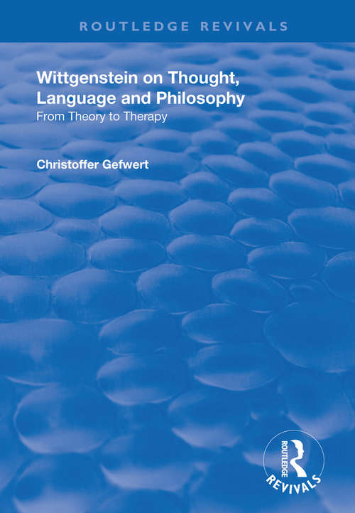 Book cover of Wittgenstein on Thought, Language and Philosophy: From Theory to Therapy (Routledge Revivals)